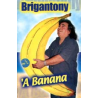 BRIGANTONY - 'A BANANA