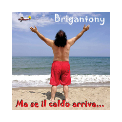 BRIGANTONY - MA SE IL CALDO...