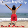 BRIGANTONY - MA SE IL CALDO ARRIVA