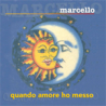 MARCELLO - QUANTO AMORE HO MESSO