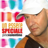 PINO VALENTINO - UN ESSERE SPECIALE