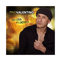 PINO VALENTINO  - ED ORA TI PERDO