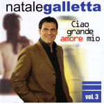 NATALE GALLETTA - CIAO GRANDE AMORE MIO VOL 3