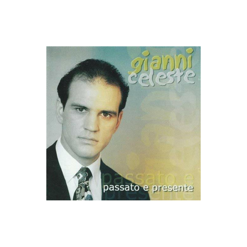 GIANNI CELESTE - PASSATO E PRESENTE